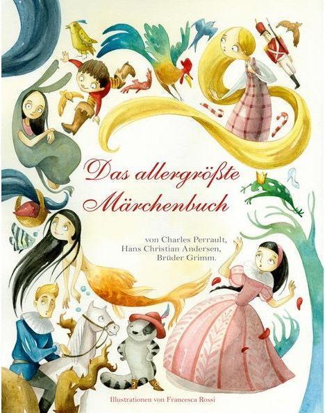 Produktbild Das allergrösste Märchenbuch (Deutsch, Brüder Grimm, Charles Perrault, Hans Christian Andersen, 2018)