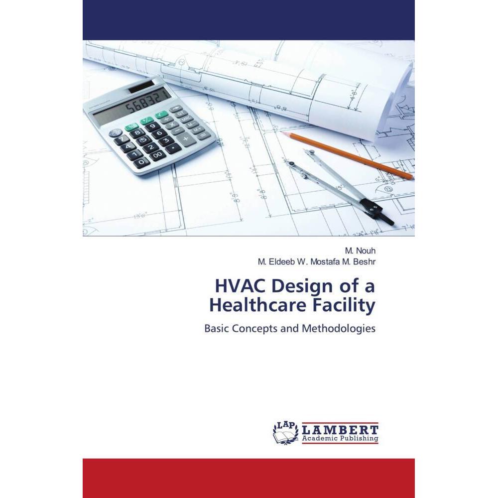 HVAC Design of a Healthcare Facility, Fachbücher von M. Nouh, M. Eldeeb W. Mostafa M. Beshr