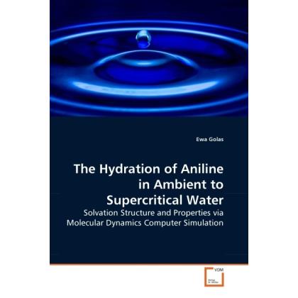 The Hydration of Aniline in Ambient to Supercritical Water, Fachbücher von Ewa Golas