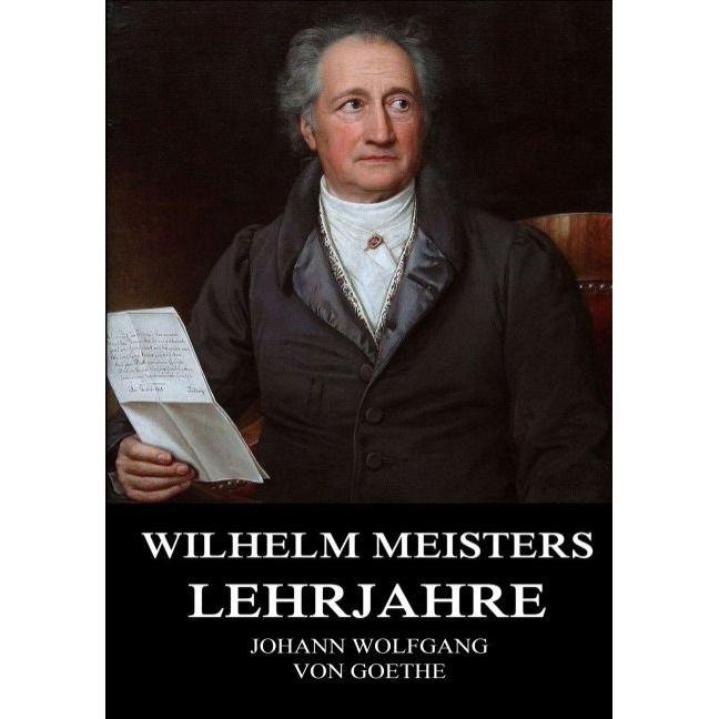 Wilhelm Meisters Lehrjahre, Belletristik von Johann Wolfgang von Goethe