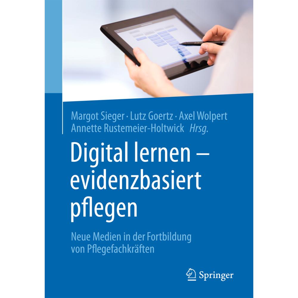 Digital lernen - evidenzbasiert pflegen, Fachbücher von Margot Sieger, Axel Wolpert, Lutz Goertz, Annette Rustemeier-Hol...