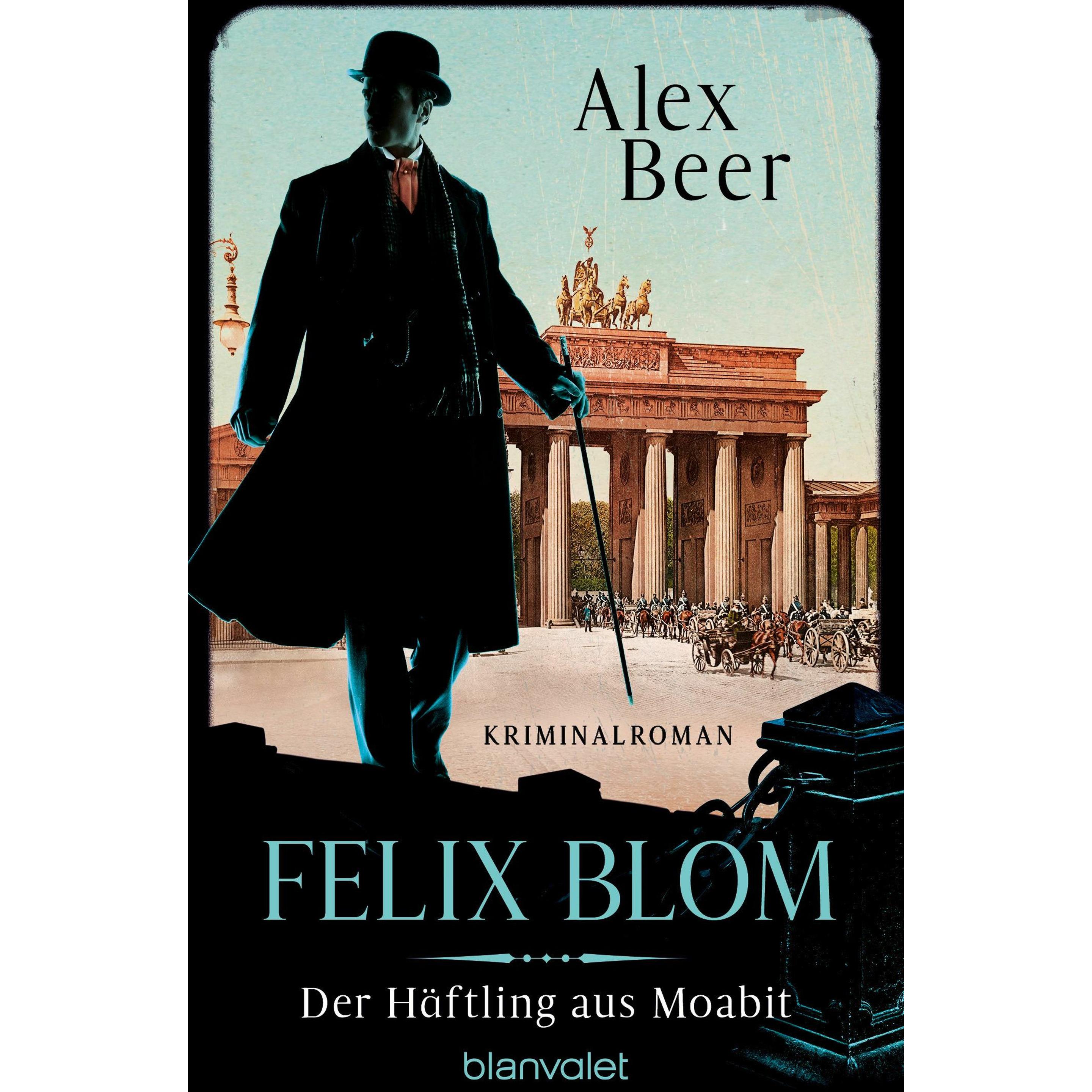Felix Blom. Der Häftling aus Moabit, Belletristik von Alex Beer
