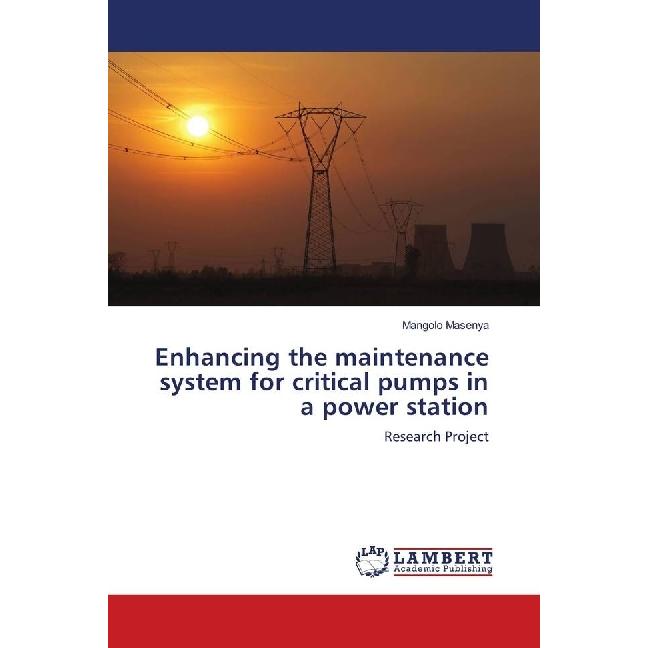 Enhancing the maintenance system for critical pumps in a power station, Fachbücher von Mangolo Masenya