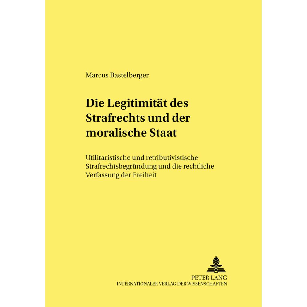 Die Legitimität des Strafrechts und der «moralische Staat», Fachbücher von Marcus Bastelberger