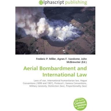 Aerial Bombardment and International Law, Fachbücher von Agnes F. Vandome, Frederic P. Miller, John McBrewster