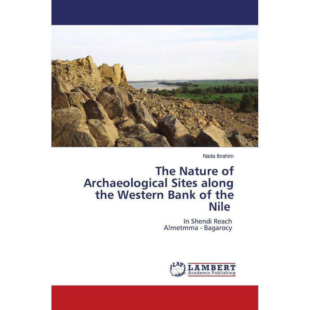 The Nature of Archaeological Sites along the Western Bank of the Nile, Fachbücher von Nada Ibrahim