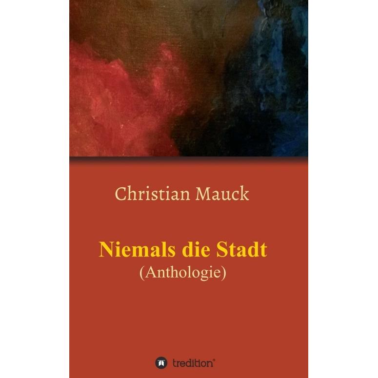 Niemals die Stadt, Belletristik von Christian Mauck