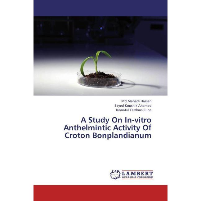 A Study On In-vitro Anthelmintic Activity Of Croton Bonplandianum, Fachbücher von Sayed Koushik Ahamed, Jannatul Ferdous...