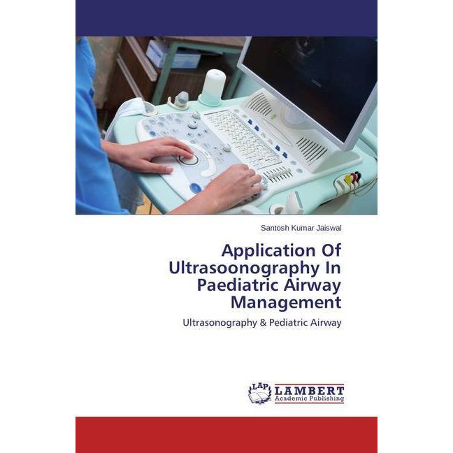 Application Of Ultrasoonography In Paediatric Airway Management, Fachbücher von Santosh Kumar Jaiswal