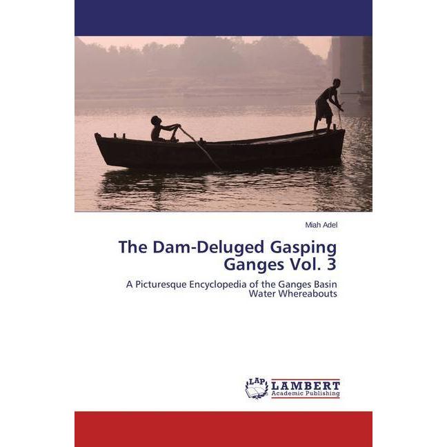The Dam-Deluged Gasping Ganges Vol. 3, Fachbücher von Miah Adel