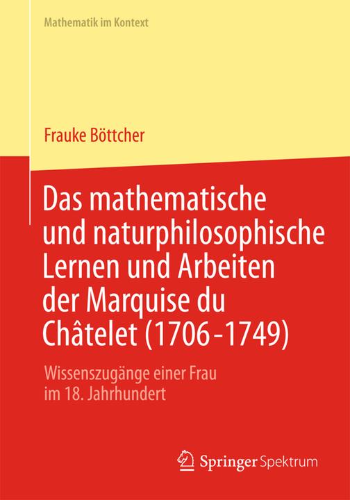 Produktbild Das mathematische und naturphilosophische Lernen und Arbeiten der Marquise du Châtelet (1706-1749) (Deutsch, Frauke Böttcher, 2012)