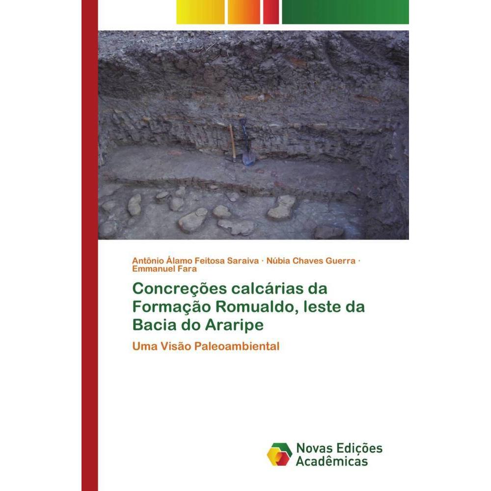 Concreções calcárias da Formação Romualdo, leste da Bacia do Araripe, Fachbücher von Emmanuel Fara, Núbia Chaves Guerra,...