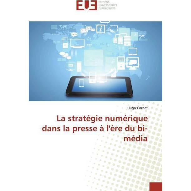 La stratégie numérique dans la presse à l'ère du bi-média, Fachbücher von Hugo Cornet