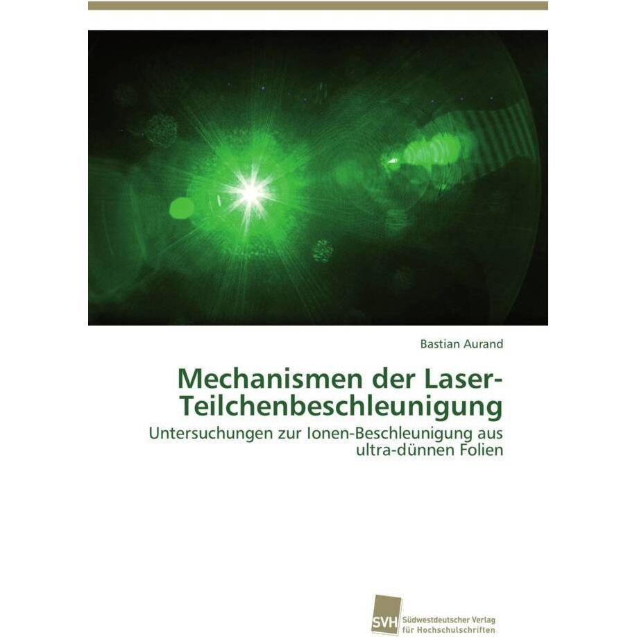 Mechanismen der Laser-Teilchenbeschleunigung, Fachbücher von Bastian Aurand