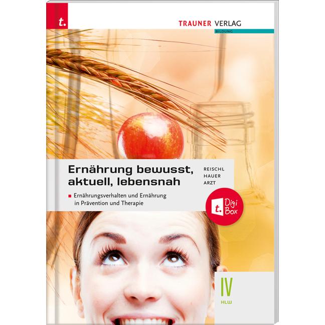 Ernährung - bewusst, aktuell, lebensnah IV Ernährungsverhalten und Ernährung in Prävention und, Schulbücher von Anita Re...