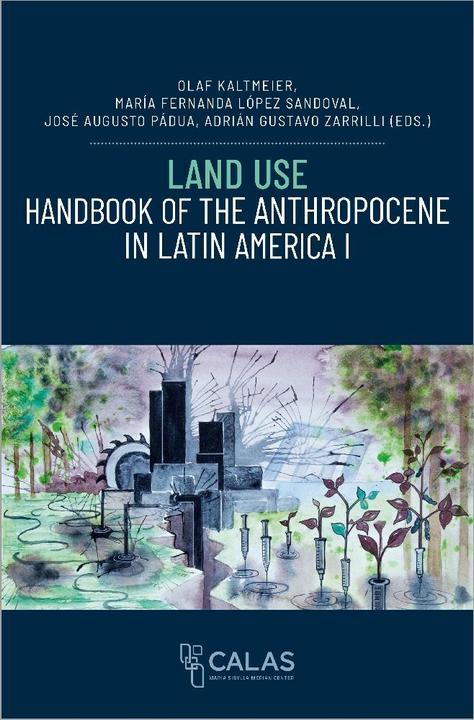 Image du produit Land Use - Handbook of the Anthropocene in Latin America I (Anglais, Adrián Gustavo Zarrilli, María Fernanda López Sandoval, Olaf Kaltmeier, José Augusto Pádua, 2024)