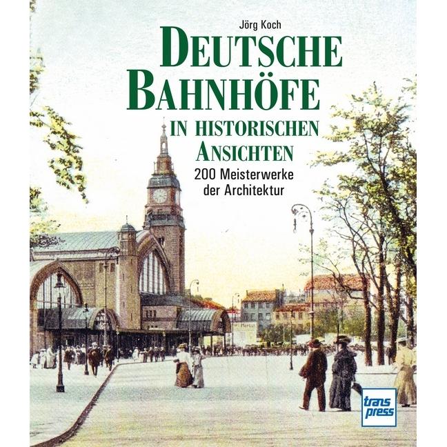 Deutsche Bahnhöfe in historischen Ansichten, Ratgeber von Jörg Koch