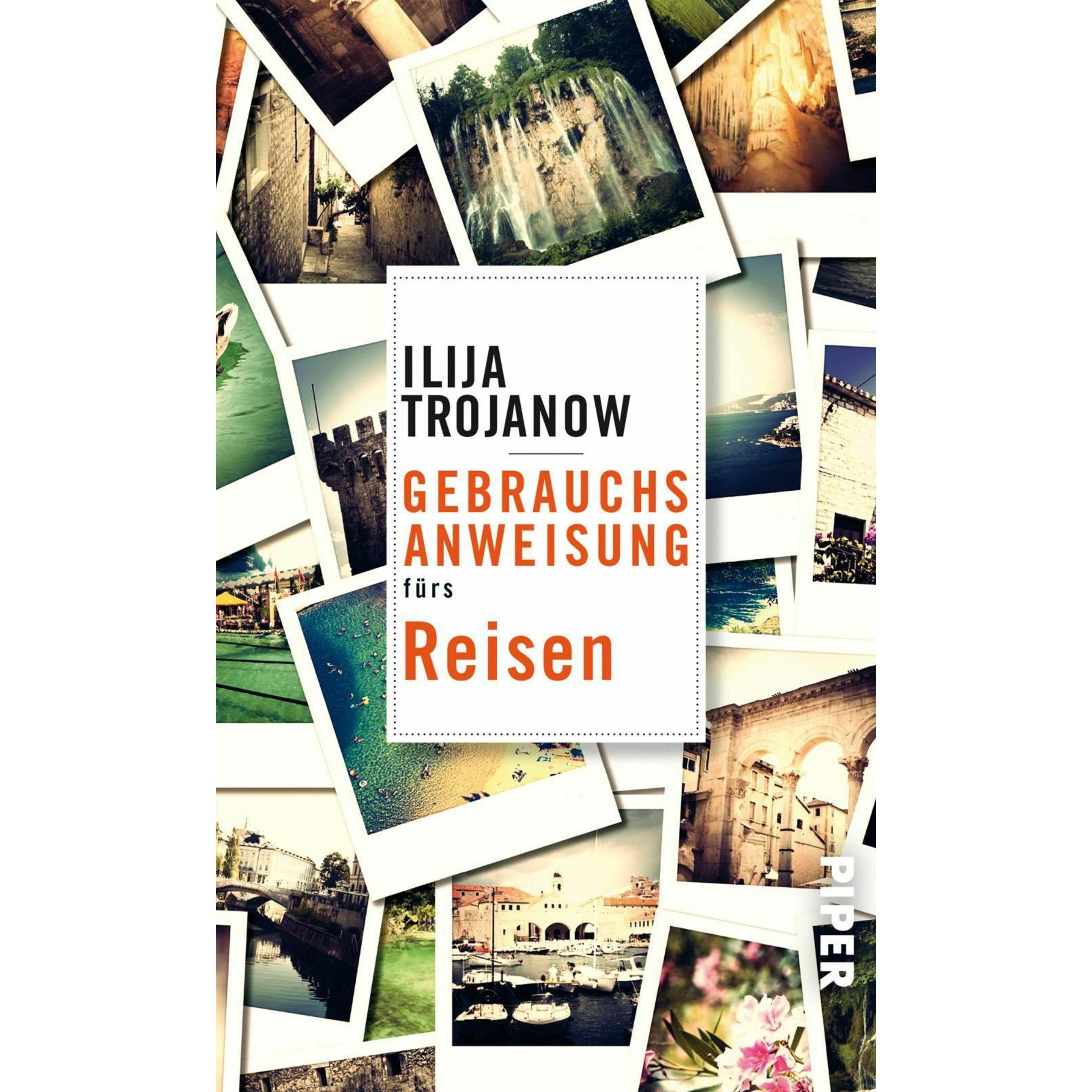 Gebrauchsanweisung fürs Reisen, Ratgeber von Ilija Trojanow
