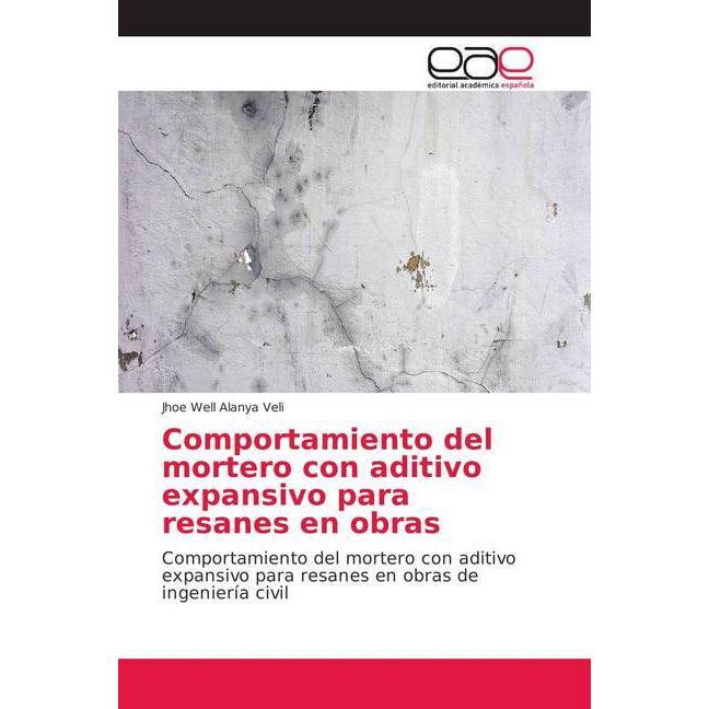 Comportamiento del mortero con aditivo expansivo para resanes en obras, Fachbücher von Jhoe Well Alanya Veli