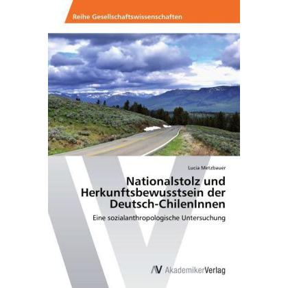 Nationalstolz und Herkunftsbewusstsein der Deutsch-ChilenInnen, Fachbücher von Lucia Metzbauer