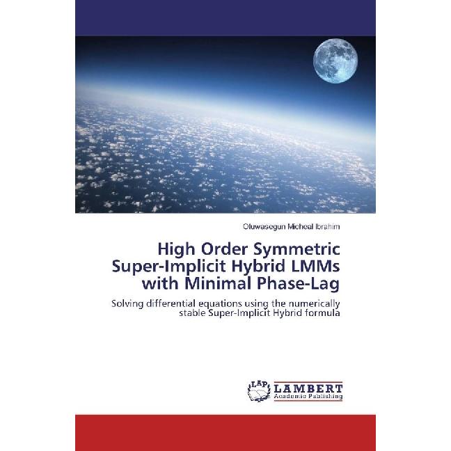 High Order Symmetric Super-Implicit Hybrid LMMs with Minimal Phase-Lag, Fachbücher von Oluwasegun Micheal Ibrahim
