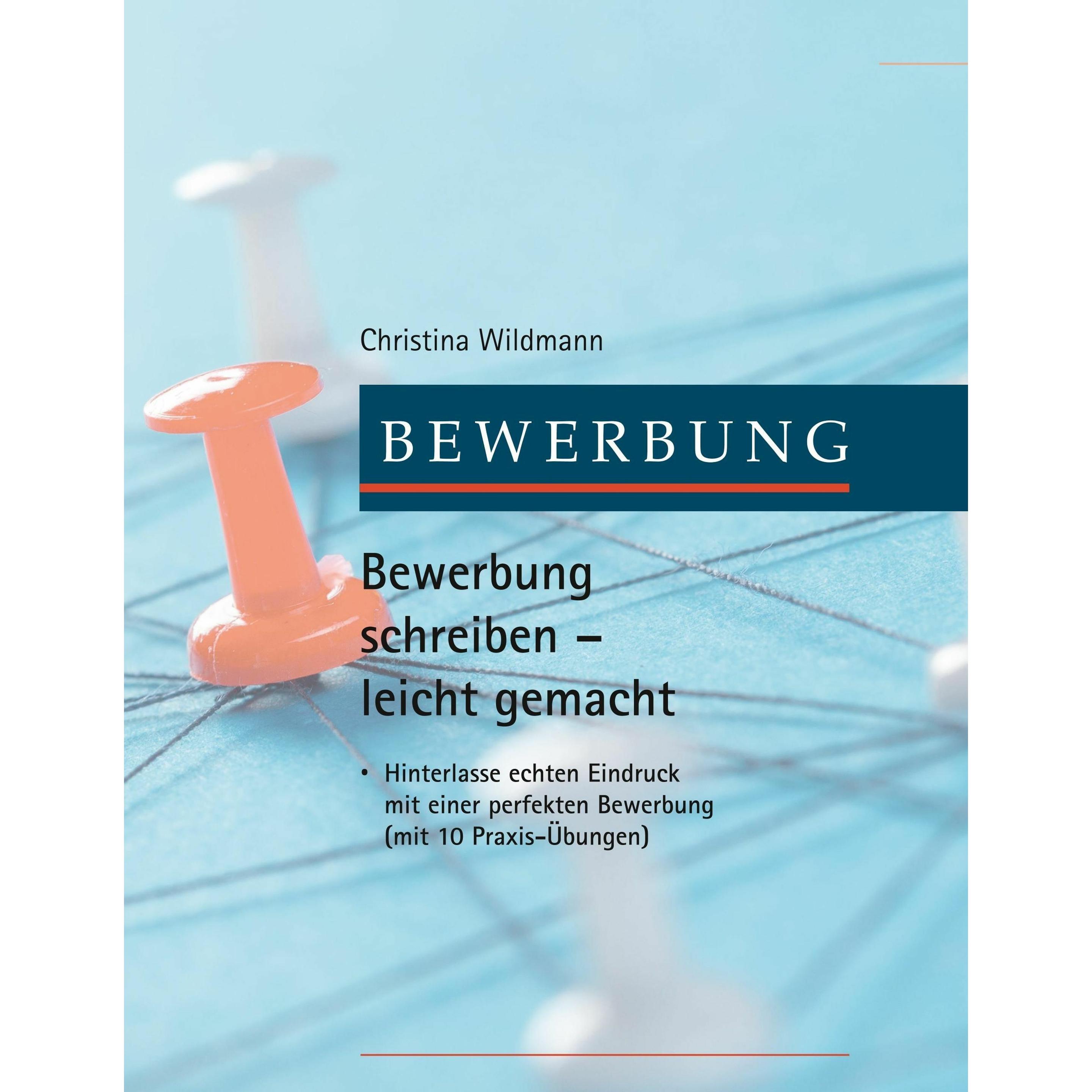 Bewerbung schreiben leicht gemacht, Sachbücher von Christina Wildmann