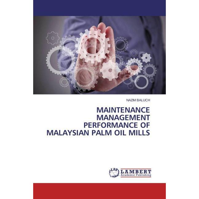 Maintenance Management Performance of Malaysian Palm Oil Mills, Fachbücher von Nazim Baluch