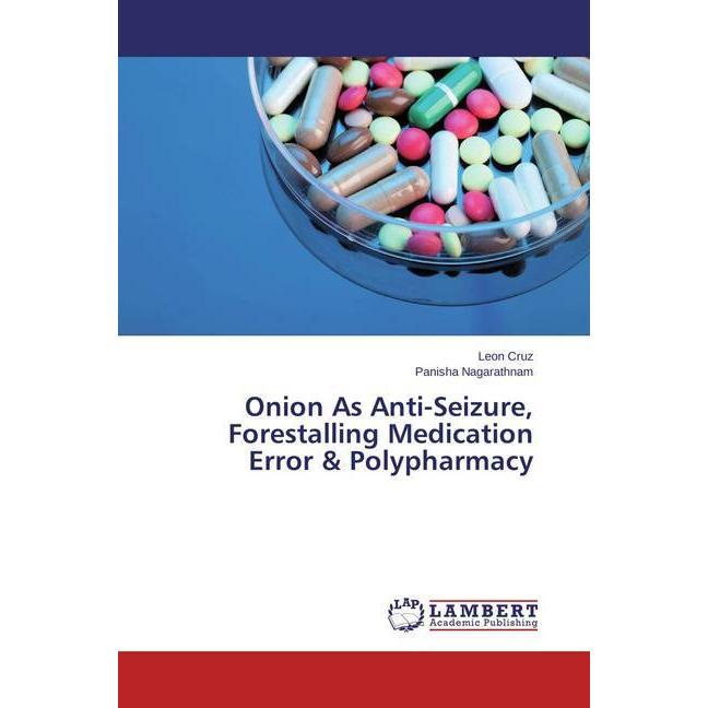 Onion As Anti-Seizure, Forestalling Medication Error & Polypharmacy, Fachbücher von Leon Cruz, Panisha Nagarathnam