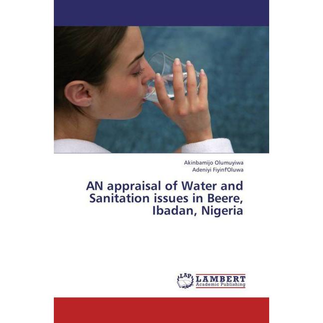 AN appraisal of Water and Sanitation issues in Beere, Ibadan, Nigeria, Fachbücher von Adeniyi Fiyinf'Oluwa, Akinbamijo O...