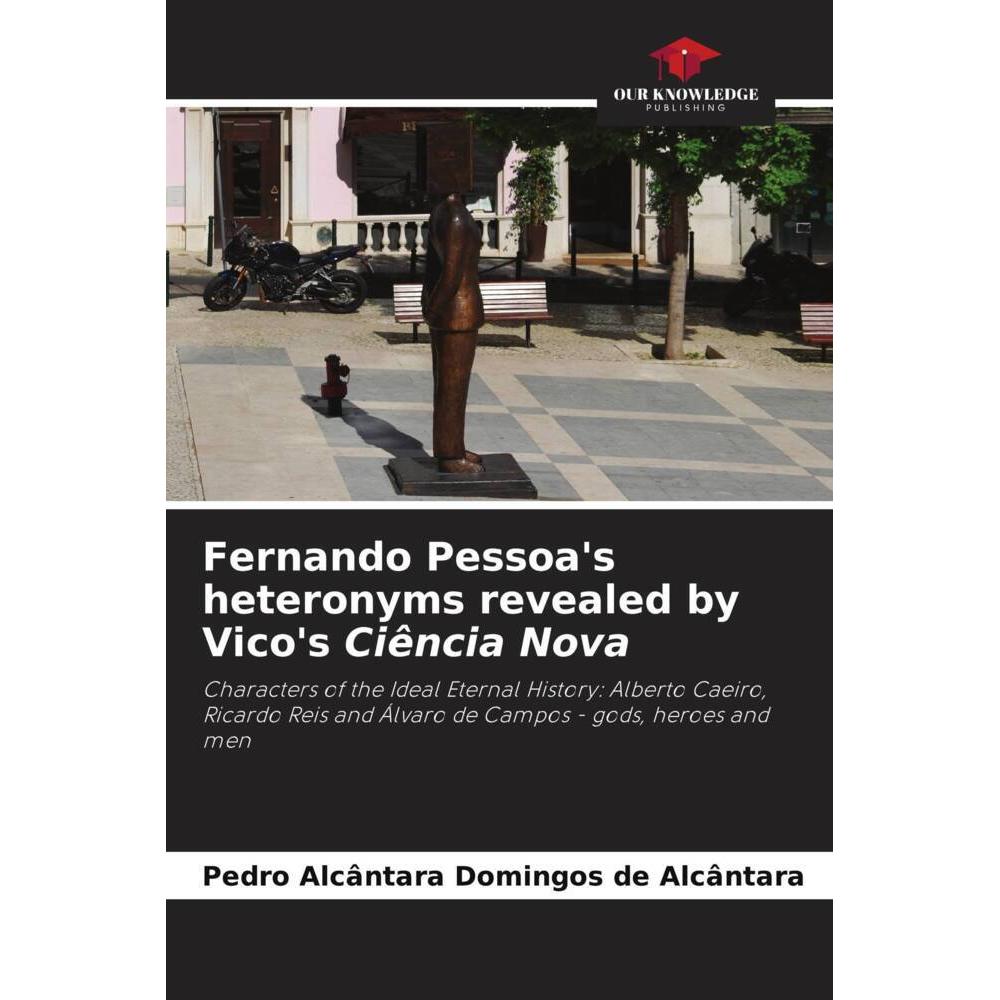 Fernando Pessoa's heteronyms revealed by Vico's Ciência Nova, Fachbücher von Pedro Alcântara Domingos de Alcântara
