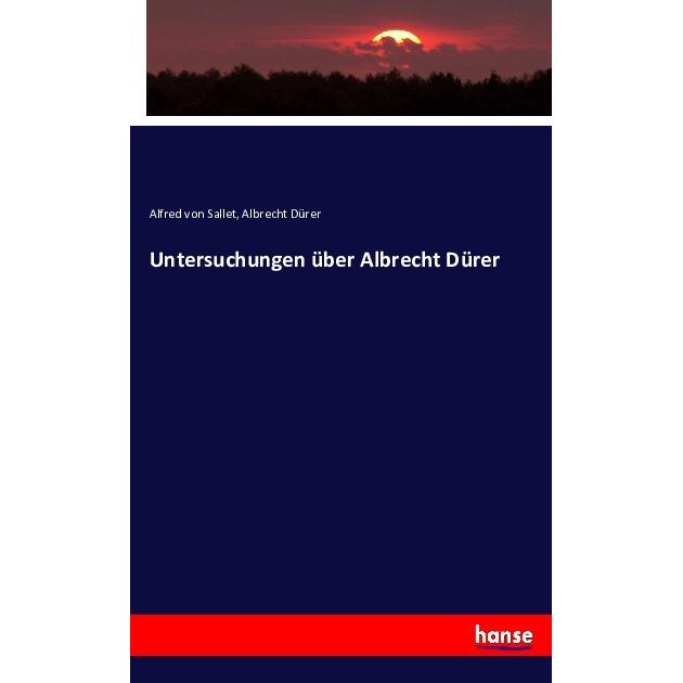 Untersuchungen über Albrecht Dürer, Fachbücher von Albrecht Dürer, Alfred von Sallet