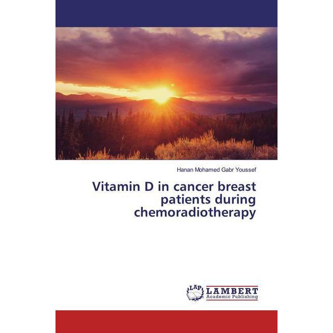 Vitamin D in cancer breast patients during chemoradiotherapy, Fachbücher von Hanan Mohamed Gabr Youssef