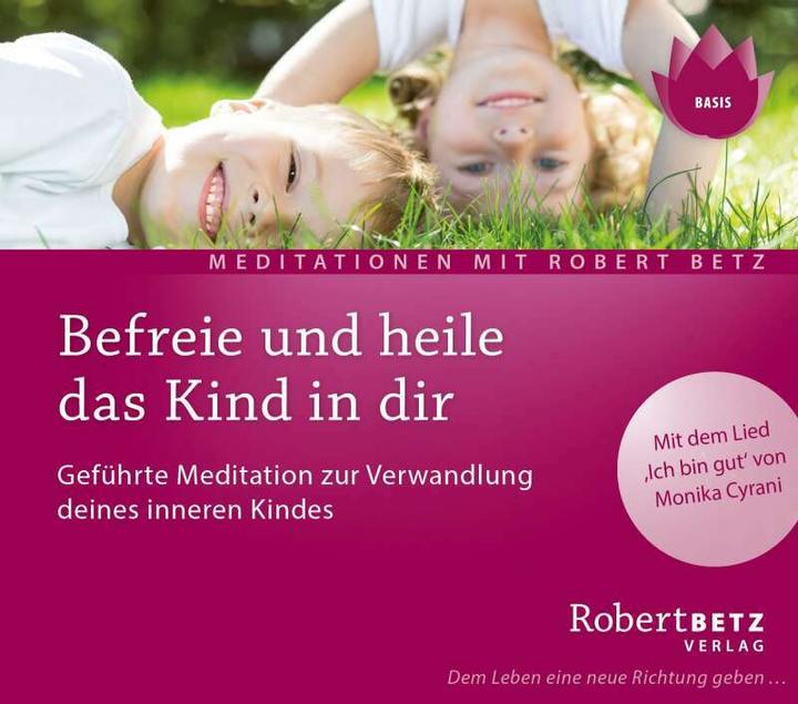 Produktbild Befreie und heile das Kind in dir (Deutsch, Robert Theodor Betz, 2005)