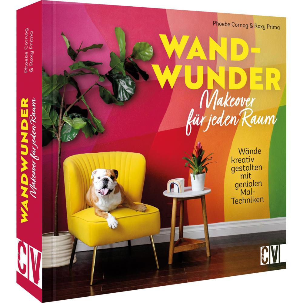 Wand-Wunder – Makeover für jeden Raum, Sachbücher von Roxy Prima, Phoebe Cornog