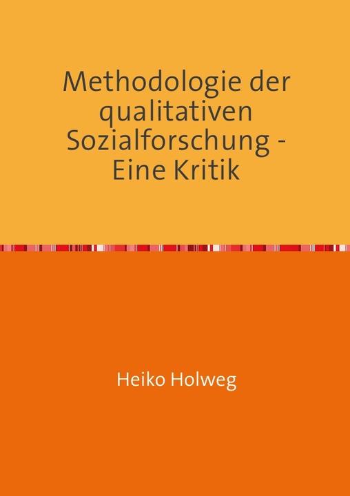 Produktbild Methodologie der qualitativen Sozialforschung - Eine Kritik (Heiko Holweg, Deutsch)
