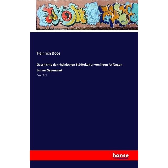 Geschichte der rheinischen Städtekultur von ihren Anfängen bis zur Gegenwart, Fachbücher von Heinrich Boos
