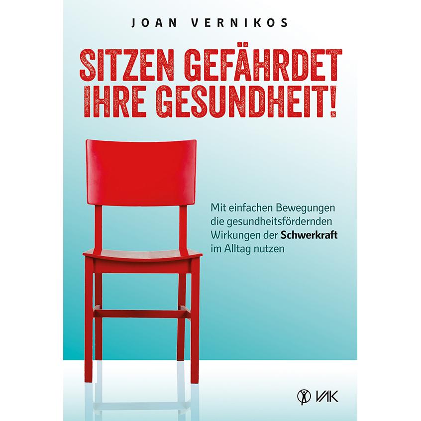 Sitzen gefährdet Ihre Gesundheit!, Ratgeber von Joan Vernikos
