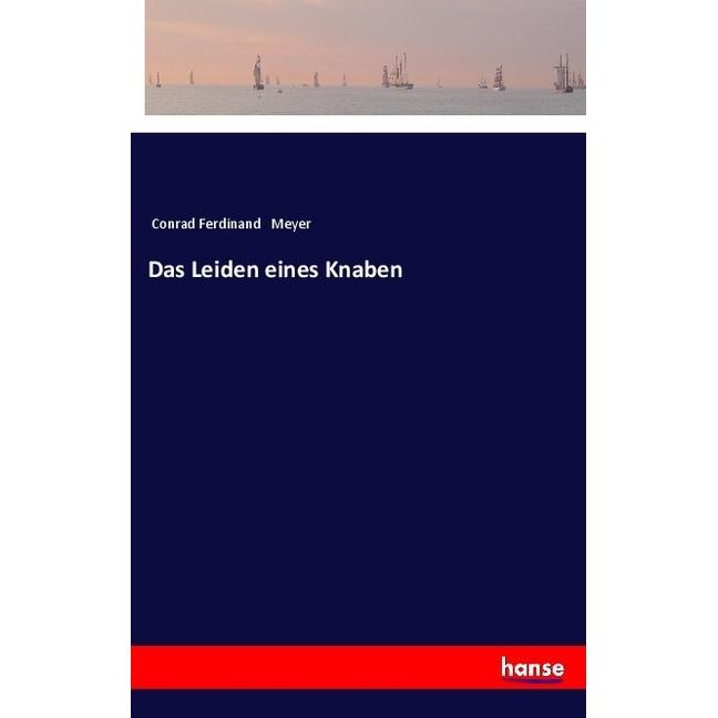Das Leiden eines Knaben, Belletristik von Conrad Ferdinand Meyer