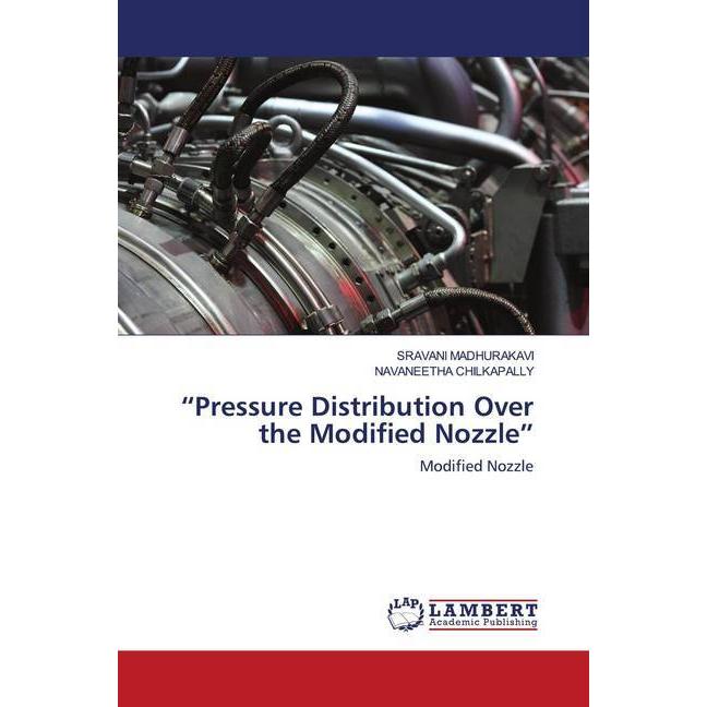 'Pressure Distribution Over the Modified Nozzle', Fachbücher von NAVANEETHA CHILKAPALLY, SRAVANI MADHURAKAVI
