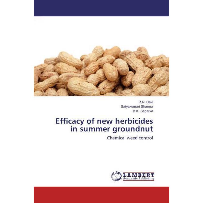 Efficacy of new herbicides in summer groundnut, Fachbücher von Satyakumari Sharma, B. K. Sagarka, R. N. Daki
