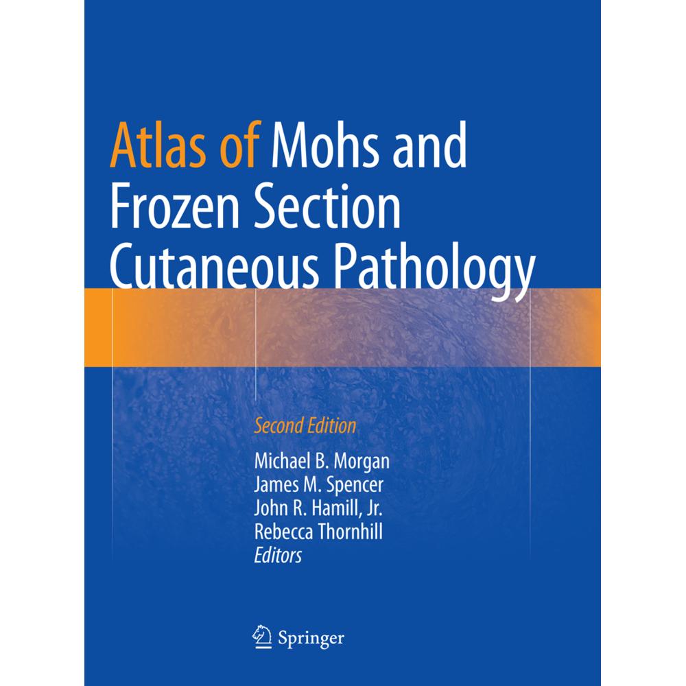 Atlas of Mohs and Frozen Section Cutaneous Pathology, Fachbücher von Michael B. Morgan, John R. Hamill, James M. Spencer...