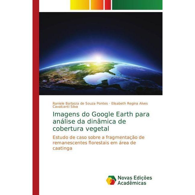 Imagens do Google Earth para análise da dinâmica de cobertura vegetal, Fachbücher von Elisabeth Regina Alves Cavalcanti ...
