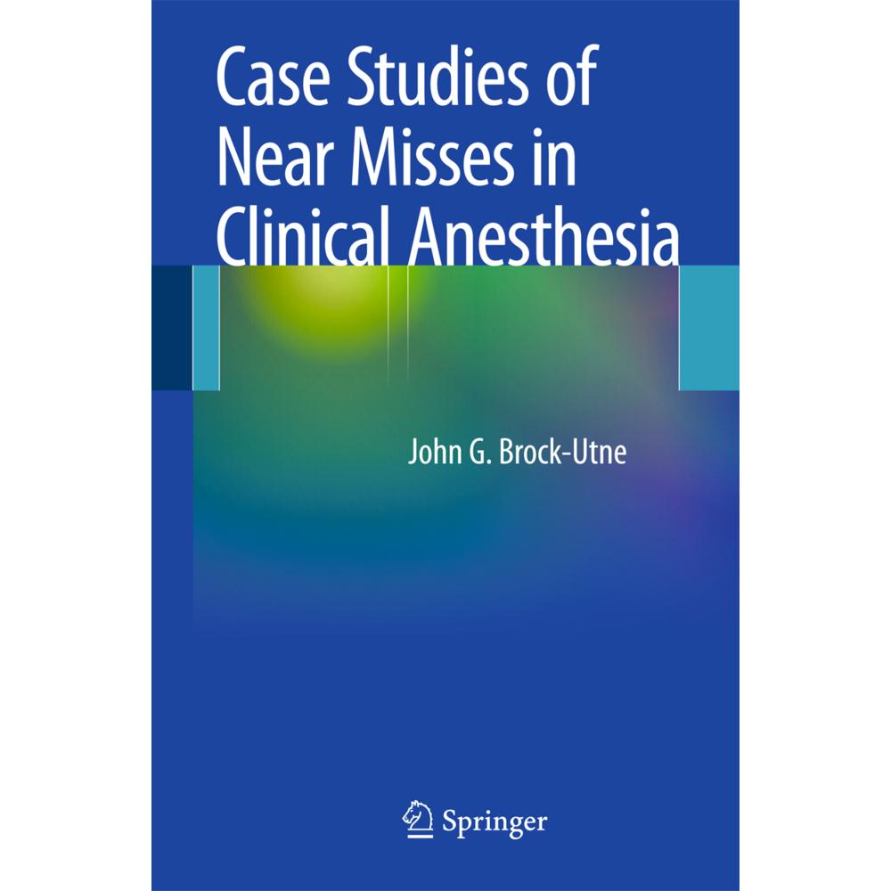 Case Studies of Near Misses in Clinical Anesthesia, Fachbücher von MD, PHD, John G. Brock-Utne, FFA(SA)