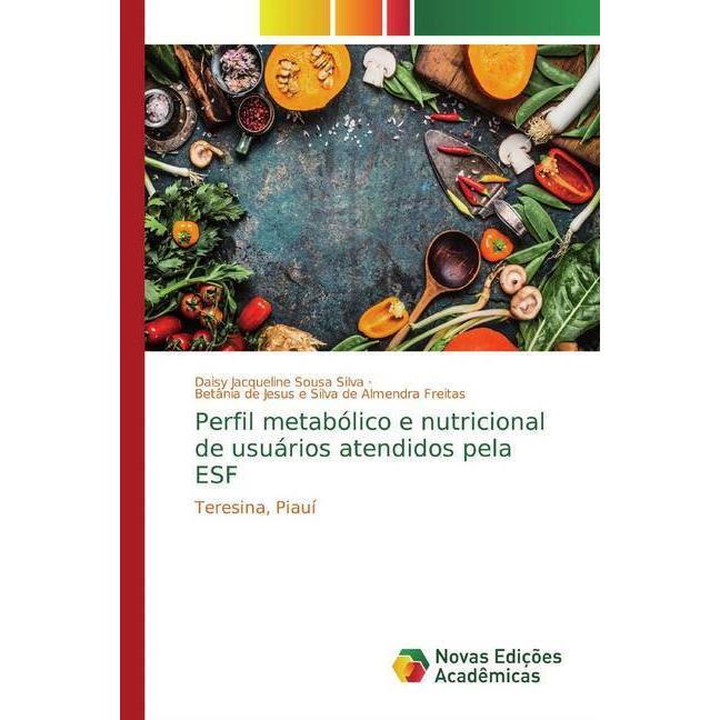 Perfil metabólico e nutricional de usuários atendidos pela ESF, Fachbücher von Daisy Jacqueline Sousa Silva, Betânia de ...