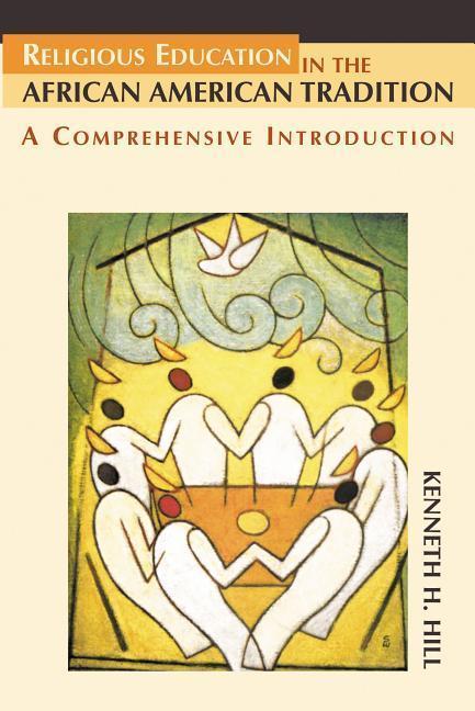 Produktbild Religious Education in the African American Tradition: A Comprehensive Introduction (Englisch, Kenneth H. Hill, 2007)