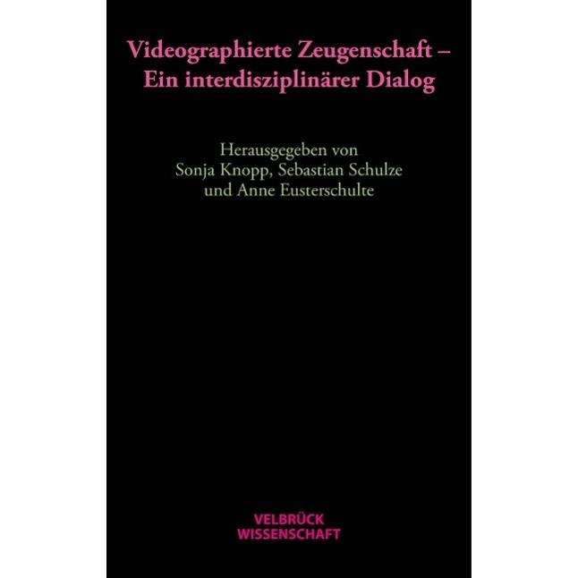 Thumbnail - Videographierte Zeugenschaft, Fachbücher von Sebastian Schulze, Anne Eusterschulte, Sonja Knopp