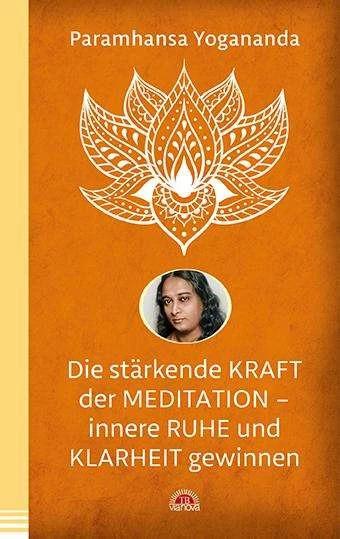 Produktbild Die stärkende Kraft der Meditation - innere Ruhe und Klarheit gewinnen (Deutsch, Paramhansa Yogananda, 2018)