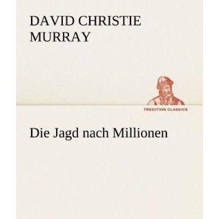 Die Jagd nach Millionen, Belletristik von David Christie Murray