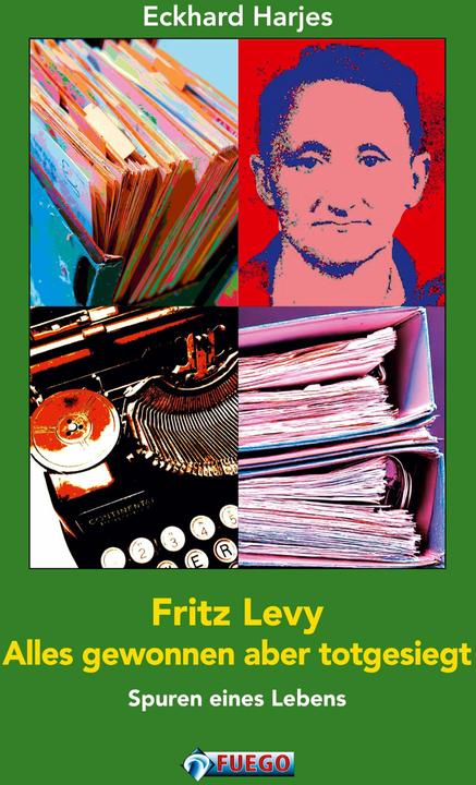 Produktbild Fuego Fritz Levy - Alles gewonnen aber totgesiegt (Deutsch, Eckhard Harjes, 2026)