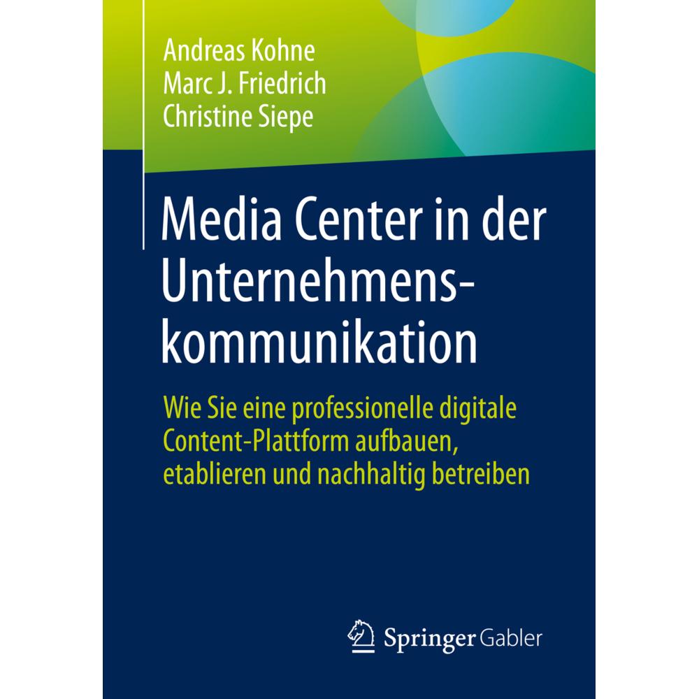 Media Center in der Unternehmenskommunikation, Fachbücher von Andreas Kohne, Marc J. Friedrich, Christine Siepe